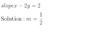 The slope of x-2y=2 is m= 1/2